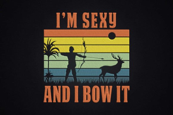 Review: Bow Hunting Archery I m Sexy and I Bow It Design